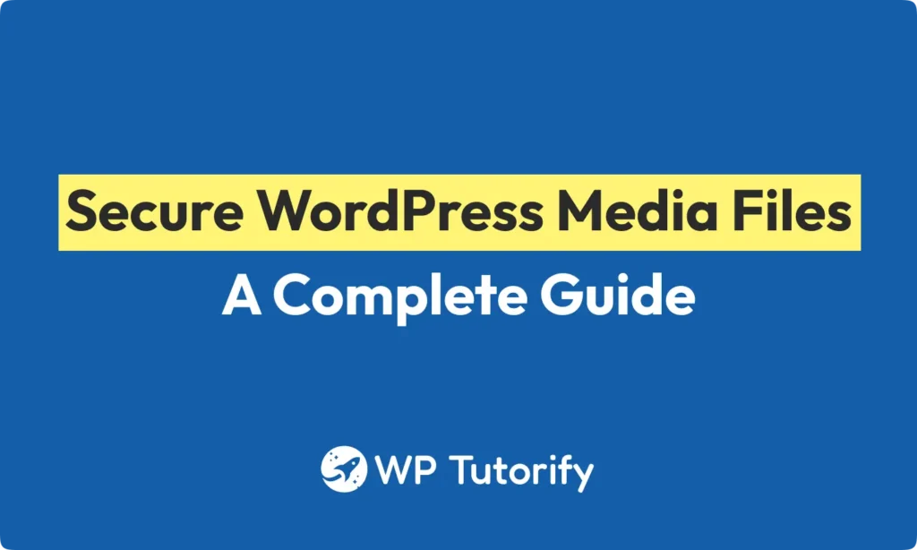 How to Secure WordPress Media Files_ A Complete Guide